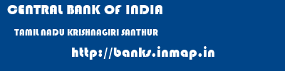 CENTRAL BANK OF INDIA  TAMIL NADU KRISHNAGIRI SANTHUR   banks information 